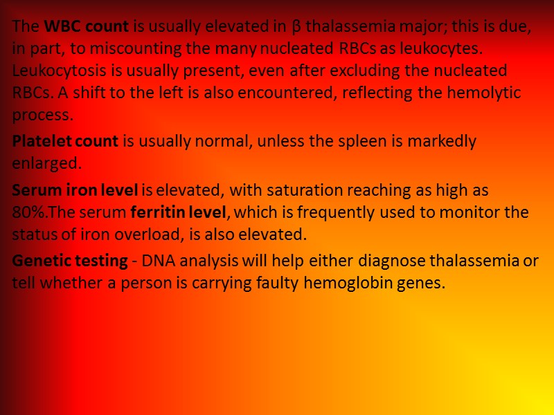 The WBC count is usually elevated in β thalassemia major; this is due, in